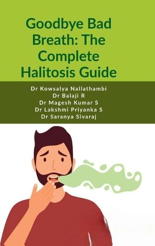 Goodbye Bad Breath: The Complete Halitosis Guide