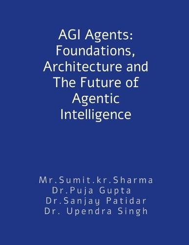 AGI Agents: Foundations, Architecture and The Future of Agentic Intelligence: For developers and stakeholders