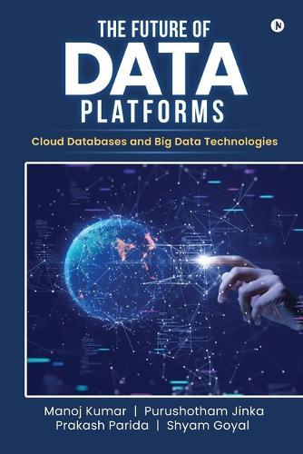 The Future of Data Platforms: Cloud Databases and Big Data Technologies
