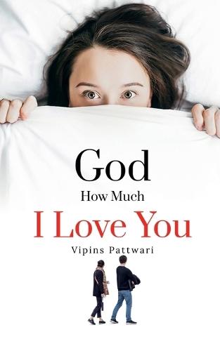 God How Much I love You: Unspoken Love