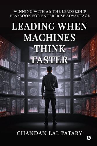 Leading When Machines Think Faster: Winning with AI: The Leadership Playbook for Enterprise Advantage