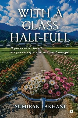 With a glass half-full: If you've never been lost, are you sure if you've wandered enough?