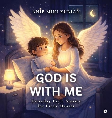 God Is with Me: Everyday Faith Stories for Little Hearts