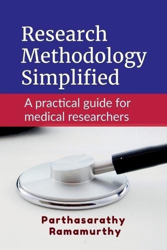 Research Methodology Simplified: A practical guide for medical researchers