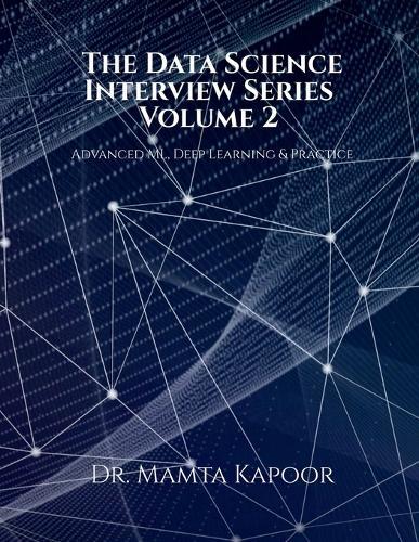 The Data Science Interview Series - Volume 2: Advanced ML, Deep Learning and Practice