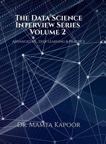 The Data Science Interview Series - Volume 2: Advanced ML, Deep Learning and Practice