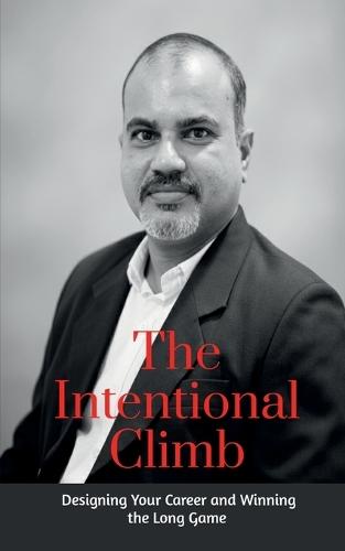 The Intentional Climb: Designing Your Career and Winning the Long Game