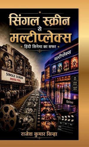 From Single Screens to Multiplexes (The Journey of Hindi Cinema)