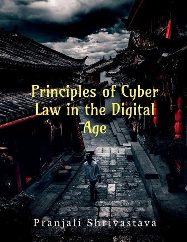 Principles of Cyber Law in the Digital Age: Navigating Legal Challenges in an Evolving Digital Landscape