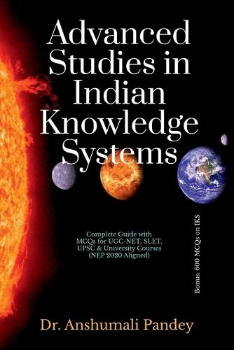Advanced Studies in Indian Knowledge Systems: Complete Guide with MCQs for UGC-NET, SLET, UPSC & University Courses (NEP 2020 Aligned)