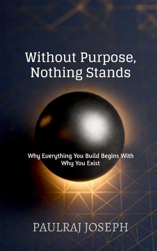 Without Purpose, Nothing Stands