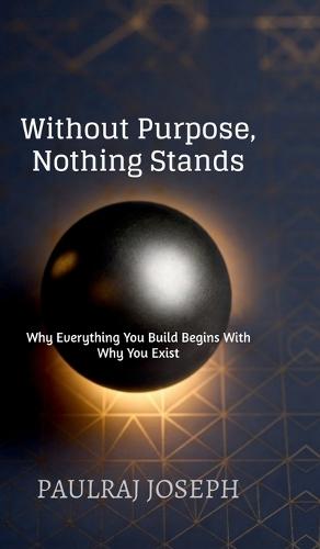 Without Purpose, Nothing Stands