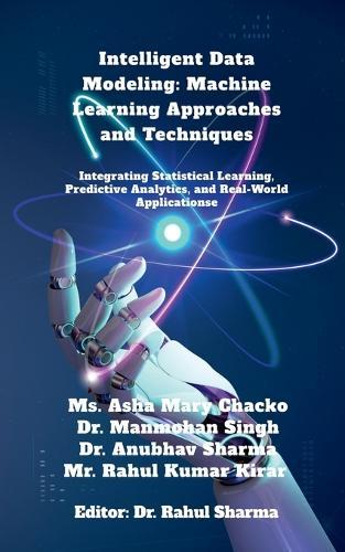 Intelligent Data Modeling: Machine Learning Approaches and Techniques: Integrating Statistical Learning, Predictive Analytics, and Real-World Applications