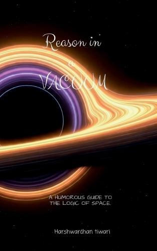 Reason in a Vacuum: A Humorous Guide to the Logic of Space.