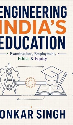 Engineering India's Education: Examinations, Employment, Ethics & Equity