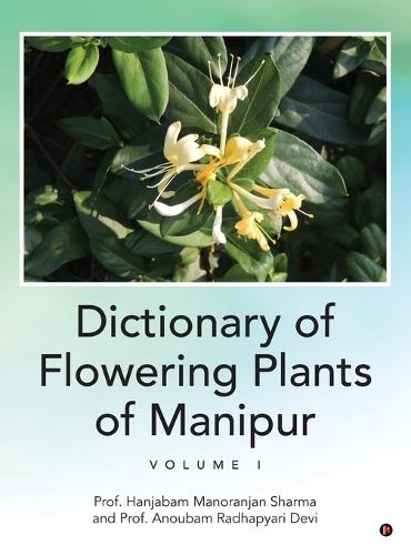 Dictionary of Flowering Plants of Manipur - Volume I