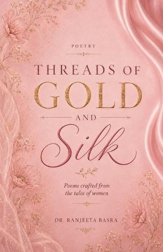 Threads of Gold and Silk: Poems Crafted from the Tales of Women