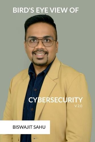 Bird's Eye View of Cybersecurity V2.0: A Complete Guide to Cybersecurity: From Basics to Future Trends