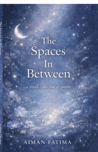 The Spaces in Between: A small collection of poems