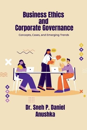 Business Ethics and Corporate Governance: Concepts, Cases, and Emerging Trends