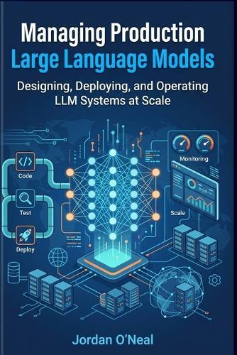 Managing Production Large Language Models: Playbook for Designing, Deploying, and Operating LLM at Scale and Machine Learning FinOps Blueprints