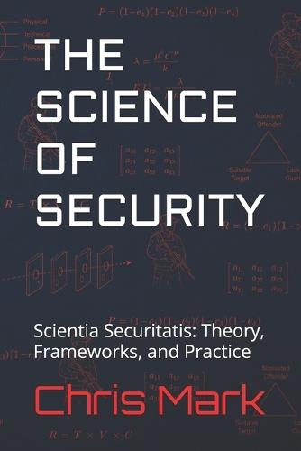 The Science of Security: Scientia Securitatis: Theory, Frameworks, and Practice