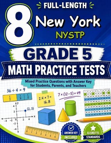 8 New York NYSTP Grade 5 Math Practice Tests: A eight-step adventure for New York Grade 5 thinkers