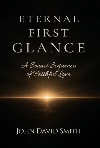 Eternal First Glance: A Sonnet Sequence of Faithful Love