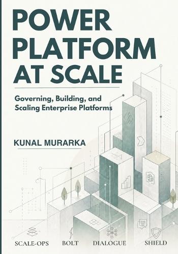 Power Platform at Scale: Governing, Building, and Scaling Enterprise Platforms