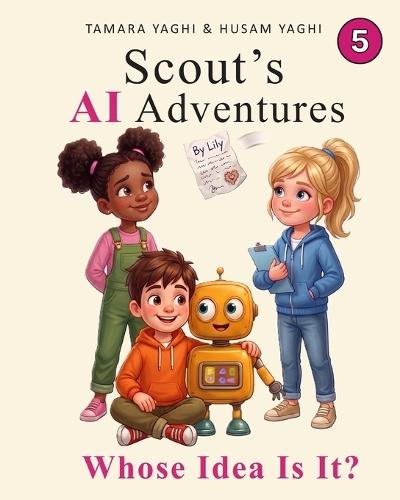 Scout's AI Adventures: Whose Idea Is It?: An AI Literacy Book for Children Ages 7-10