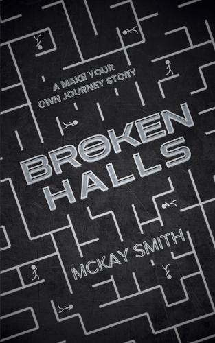 Broken Halls: A Make Your Own Journey Story
