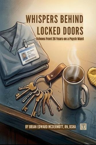 Whispers Behind Locked Doors: Echoes From 26 Years on the Psych Ward