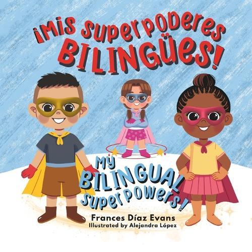 Mis Superpoderes Bilingües / My Bilingual Superpowers (Bilingual Spanish and English Edition)
