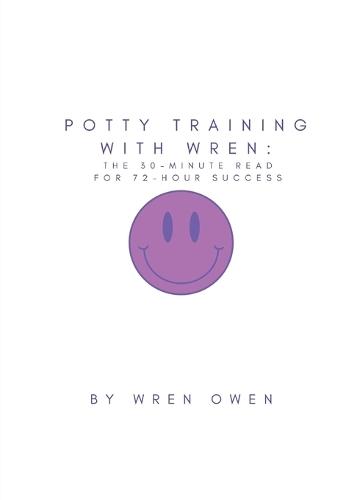 Potty Training With Wren: The 30-Minute Read For 72-Hour Success