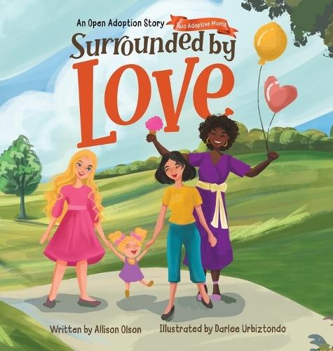 Surrounded by Love: An Open Adoption Story - Two Adoptive Moms