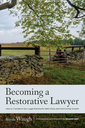 Becoming a Restorative Lawyer: How to Transform Your Legal Practice for Self, Client, and Community Growth