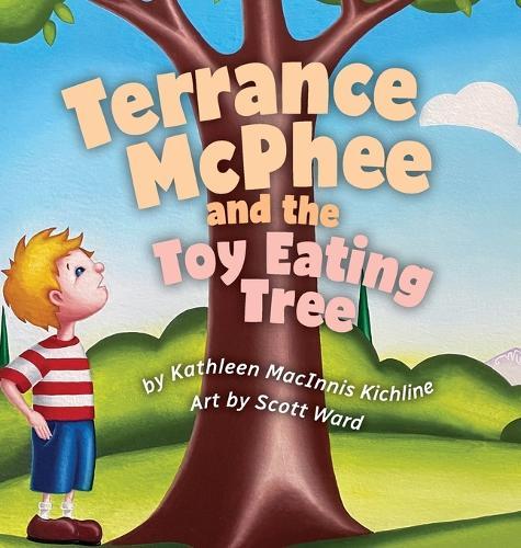 Terrance McPhee And The Toy Eating Tree: A rhyming, read-aloud adventure book for ages 4-10 about friendship, problem-solving, and the joy of letting go