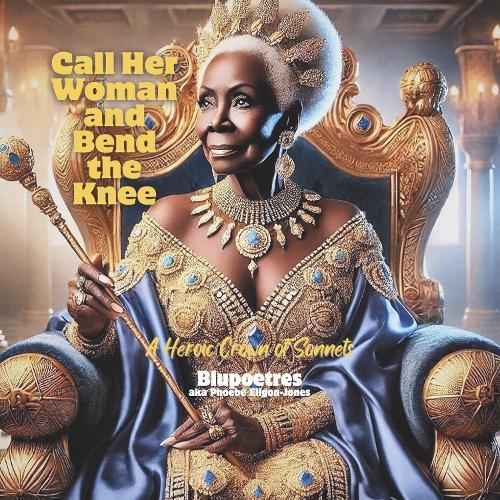 Call Her Woman and Bend the Knee: A Heroic Crown of Sonnets