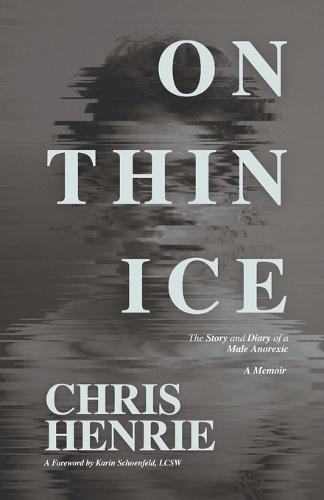 On Thin Ice: The Story and Diary of a Male Anorexic