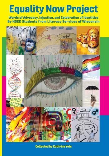 Equality Now Project: Words of Advocacy, Injustice, and Celebration of Identities by HSED Students from Literacy Services of Wisconsin