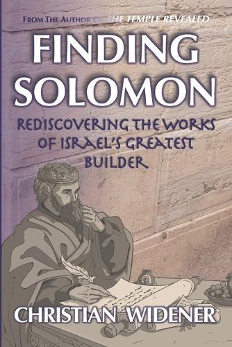 Finding Solomon: Rediscovering the Works of Israel's Greatest Builder