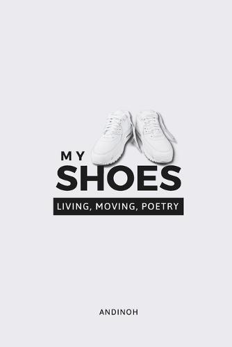 My Shoes: Living, Moving, Poetry
