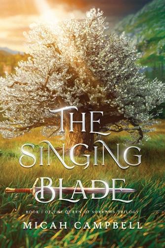 The Singing Blade: Book I of The Queen of Sorrows Trilogy