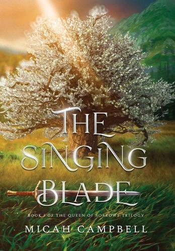 The Singing Blade: Book I of The Queen of Sorrows Trilogy