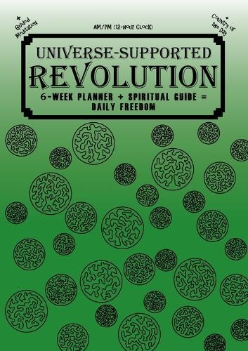 Universe-Supported Revolution: 6-Week Planner + Spiritual Guide = Daily Freedom. AM/PM. Gator Green.