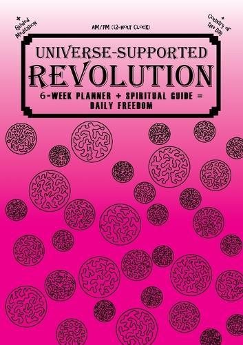 Universe-Supported Revolution: 6-Week Planner + Spiritual Guide = Daily Freedom. AM/PM. Badass Pink.