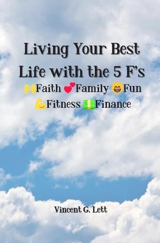 Living Your Best Life with the 5 F's: Faith; Family; Fun; Fitness; Finance