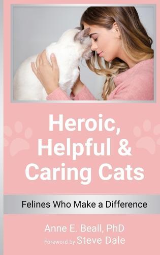 Heroic, Helpful and Caring Cats: Felines Who Make a Difference