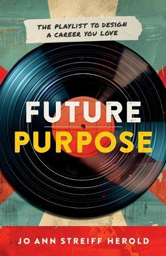 Future Purpose: The Playlist to Design a Career You Love