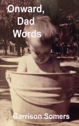 Onward, Dad Words: More Short Essays on Words, Writing, and Being the Parent at Home